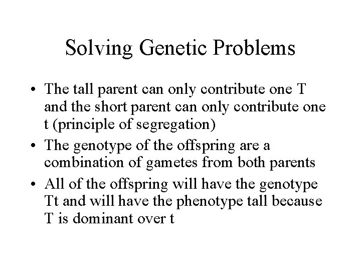 Solving Genetic Problems • The tall parent can only contribute one T and the