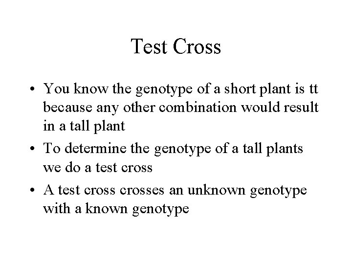 Test Cross • You know the genotype of a short plant is tt because