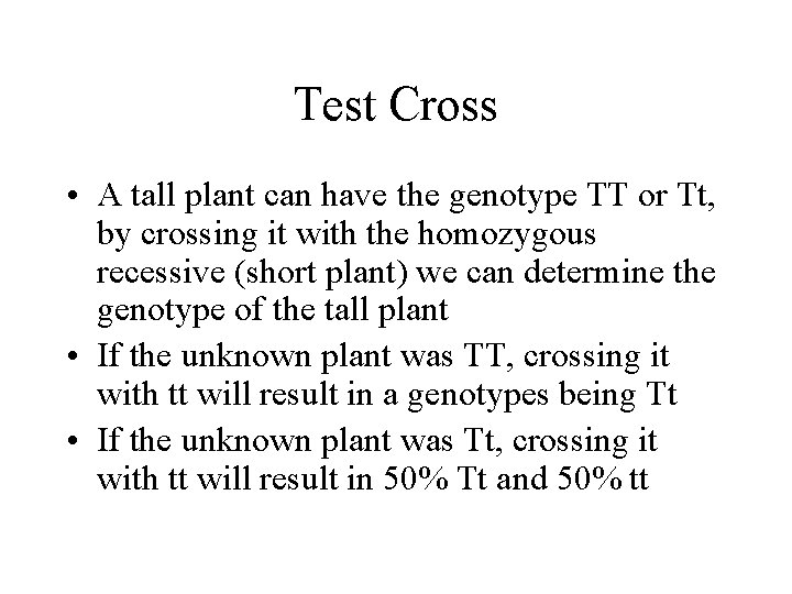 Test Cross • A tall plant can have the genotype TT or Tt, by