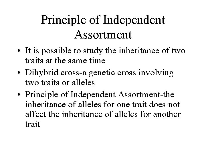 Principle of Independent Assortment • It is possible to study the inheritance of two