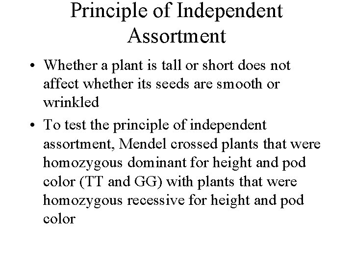 Principle of Independent Assortment • Whether a plant is tall or short does not