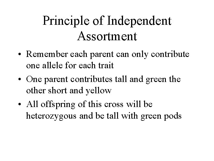 Principle of Independent Assortment • Remember each parent can only contribute one allele for