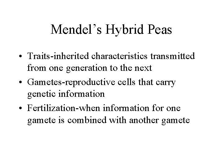 Mendel’s Hybrid Peas • Traits-inherited characteristics transmitted from one generation to the next •