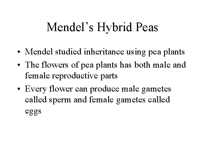 Mendel’s Hybrid Peas • Mendel studied inheritance using pea plants • The flowers of