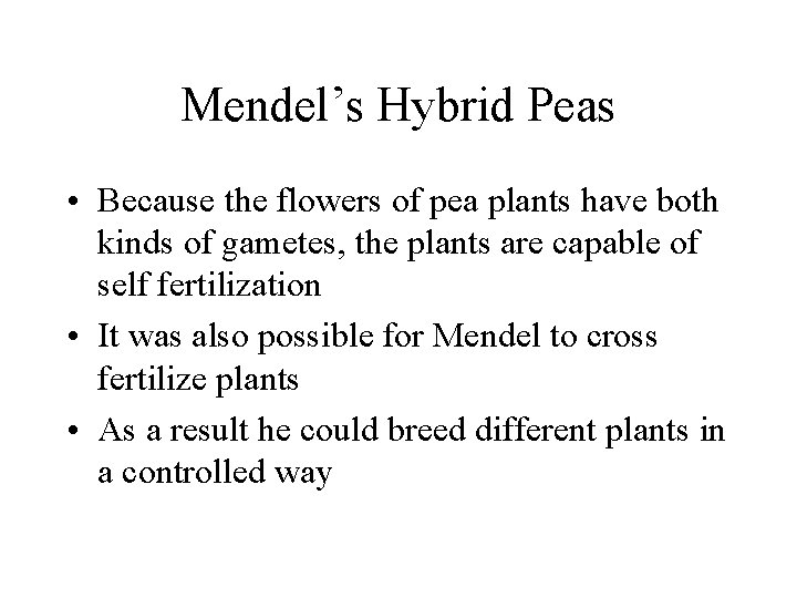 Mendel’s Hybrid Peas • Because the flowers of pea plants have both kinds of