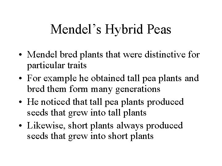 Mendel’s Hybrid Peas • Mendel bred plants that were distinctive for particular traits •