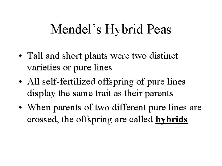 Mendel’s Hybrid Peas • Tall and short plants were two distinct varieties or pure