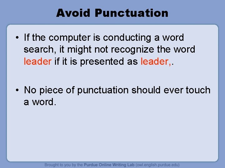Avoid Punctuation • If the computer is conducting a word search, it might not