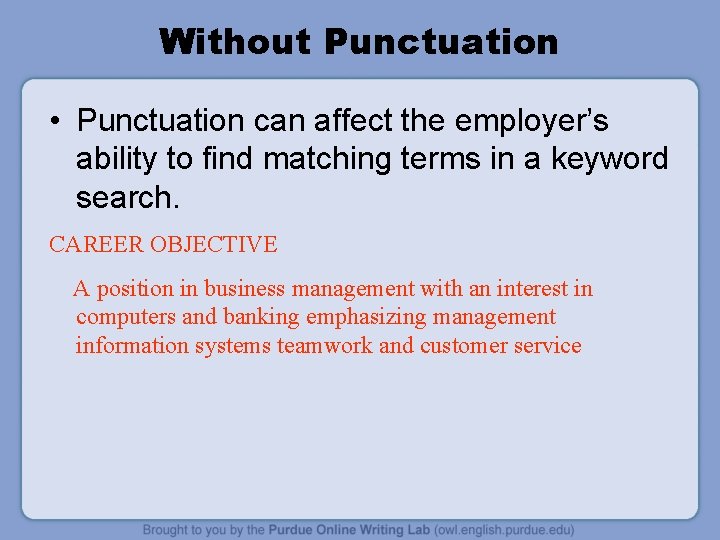 Without Punctuation • Punctuation can affect the employer’s ability to find matching terms in