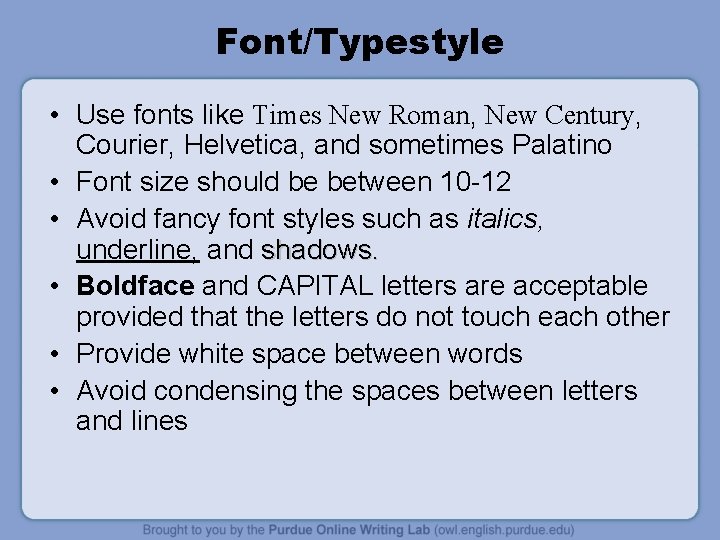 Font/Typestyle • Use fonts like Times New Roman, New Century, Courier, Helvetica, and sometimes