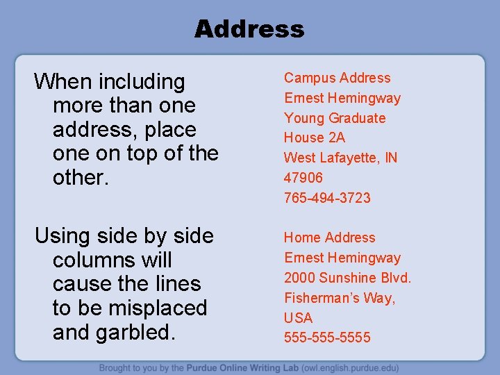 Address When including more than one address, place on top of the other. Campus