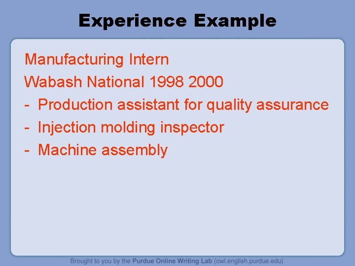 Experience Example Manufacturing Intern Wabash National 1998 2000 - Production assistant for quality assurance