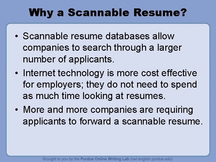 Why a Scannable Resume? • Scannable resume databases allow companies to search through a