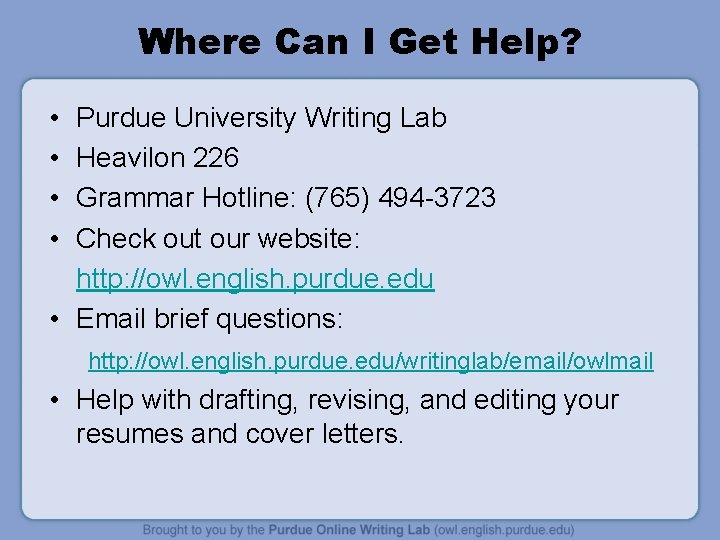 Where Can I Get Help? • • Purdue University Writing Lab Heavilon 226 Grammar