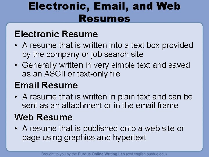 Electronic, Email, and Web Resumes Electronic Resume • A resume that is written into