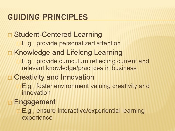 GUIDING PRINCIPLES � Student-Centered � E. g. , Learning provide personalized attention � Knowledge