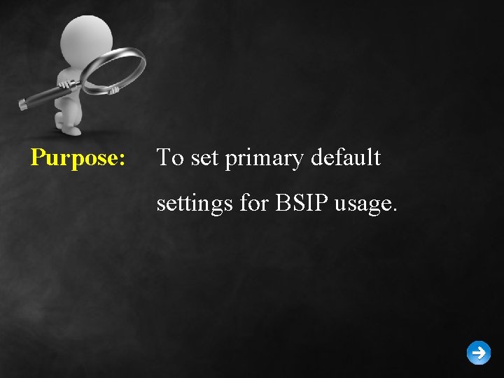 Purpose: To set primary default settings for BSIP usage. 