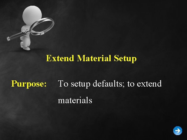 Extend Material Setup Purpose: To setup defaults; to extend materials 