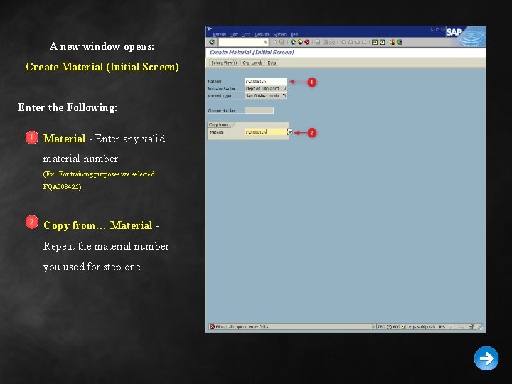 A new window opens: Create Material (Initial Screen) Enter the Following: Material - Enter