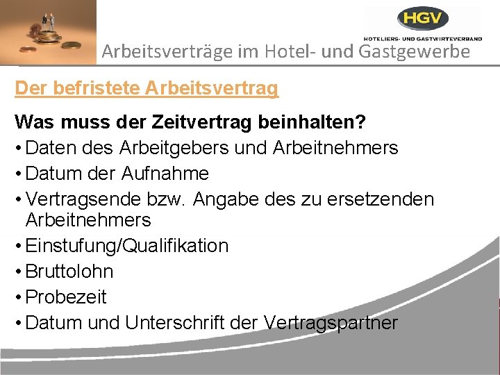 Arbeitsverträge im Hotel- und Gastgewerbe Der befristete Arbeitsvertrag Was muss der Zeitvertrag beinhalten? •