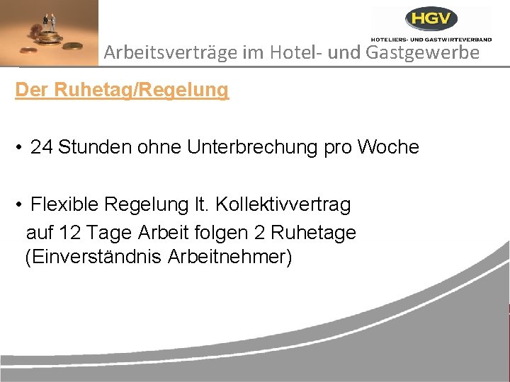 Arbeitsverträge im Hotel- und Gastgewerbe Der Ruhetag/Regelung • 24 Stunden ohne Unterbrechung pro Woche