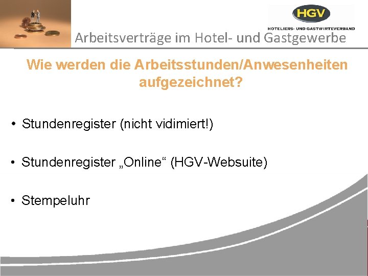 Arbeitsverträge im Hotel- und Gastgewerbe Wie werden die Arbeitsstunden/Anwesenheiten aufgezeichnet? • Stundenregister (nicht vidimiert!)