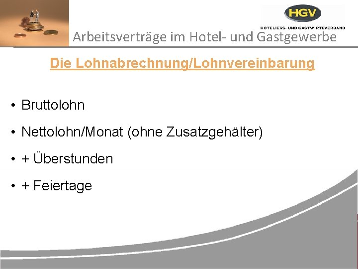 Arbeitsverträge im Hotel- und Gastgewerbe Die Lohnabrechnung/Lohnvereinbarung • Bruttolohn • Nettolohn/Monat (ohne Zusatzgehälter) •