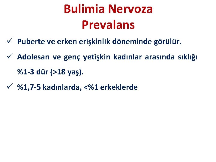 Bulimia Nervoza Prevalans ü Puberte ve erken erişkinlik döneminde görülür. ü Adolesan ve genç