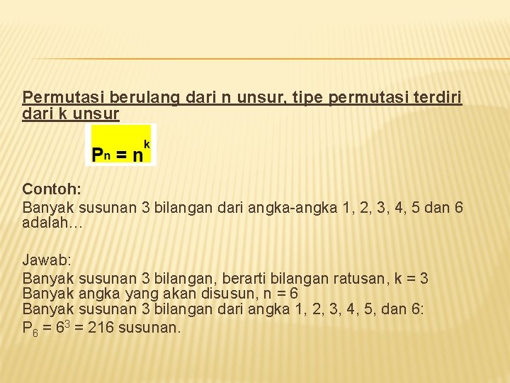 Permutasi berulang dari n unsur, tipe permutasi terdiri dari k unsur Contoh: Banyak susunan