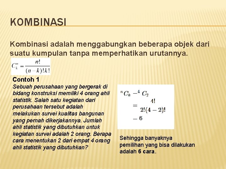 KOMBINASI Kombinasi adalah menggabungkan beberapa objek dari suatu kumpulan tanpa memperhatikan urutannya. Contoh 1