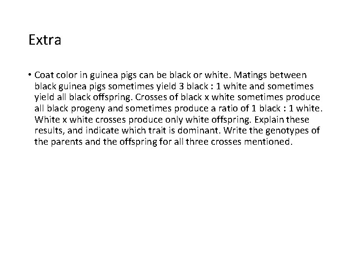 Extra • Coat color in guinea pigs can be black or white. Matings between