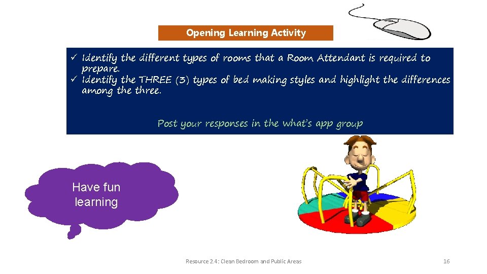 Opening Learning Activity ü Identify the different types of rooms that a Room Attendant