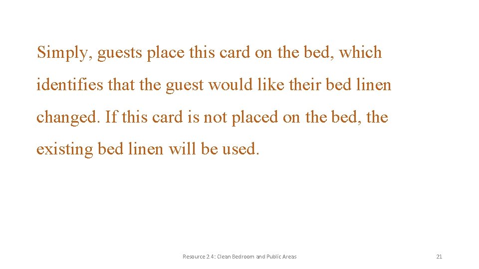 Simply, guests place this card on the bed, which identifies that the guest would