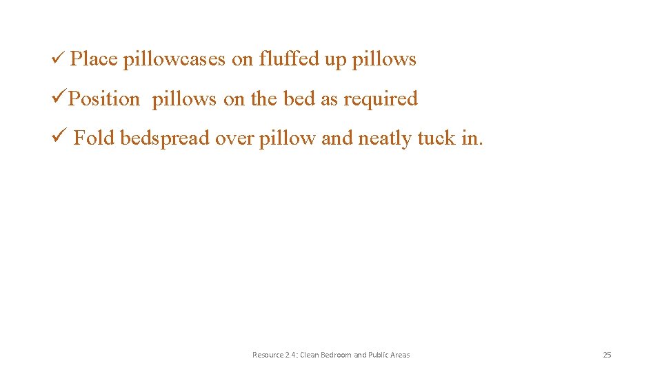 ü Place pillowcases on fluffed up pillows üPosition pillows on the bed as required