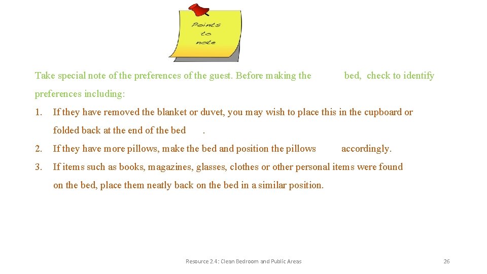 Take special note of the preferences of the guest. Before making the bed, check