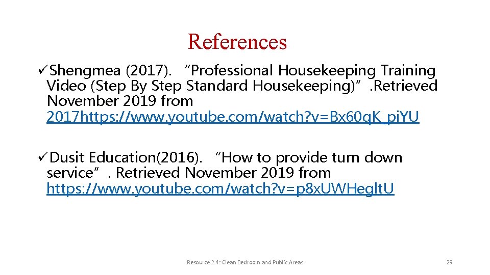 References üShengmea (2017). “Professional Housekeeping Training Video (Step By Step Standard Housekeeping)”. Retrieved November