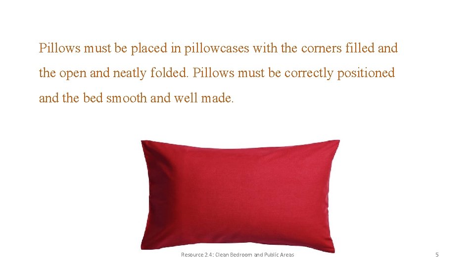 Pillows must be placed in pillowcases with the corners filled and the open and