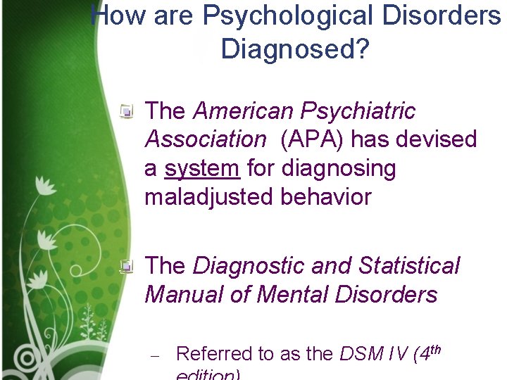 How are Psychological Disorders Diagnosed? The American Psychiatric Association (APA) has devised a system How are Psychological Disorders Diagnosed? The American Psychiatric Association (APA) has devised a system