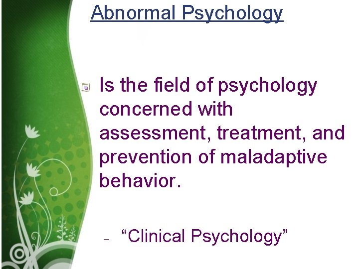 Abnormal Psychology Is the field of psychology concerned with assessment, treatment, and prevention of Abnormal Psychology Is the field of psychology concerned with assessment, treatment, and prevention of
