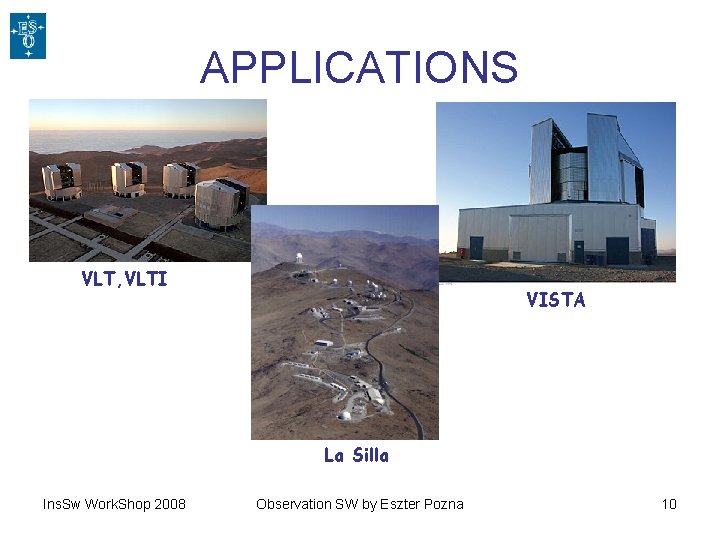 APPLICATIONS VLT, VLTI VISTA La Silla Ins. Sw Work. Shop 2008 Observation SW by