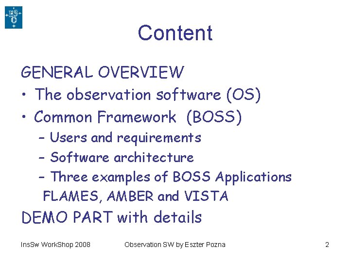 Content GENERAL OVERVIEW • The observation software (OS) • Common Framework (BOSS) – Users