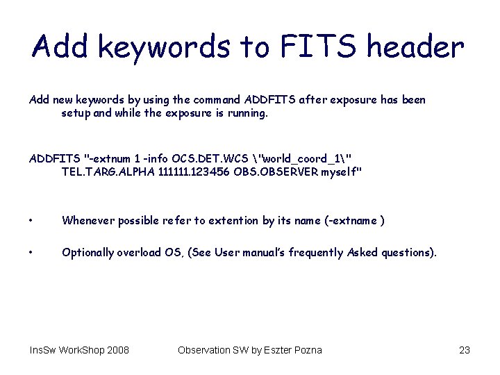Add keywords to FITS header Add new keywords by using the command ADDFITS after