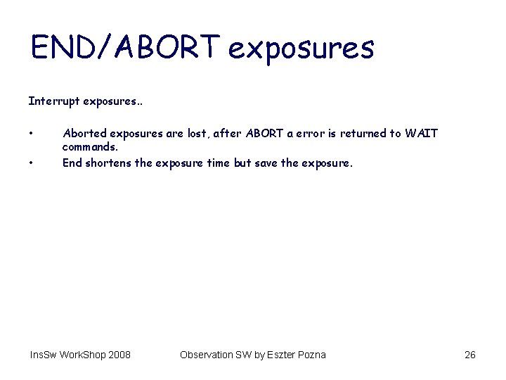 END/ABORT exposures Interrupt exposures. . • • Aborted exposures are lost, after ABORT a