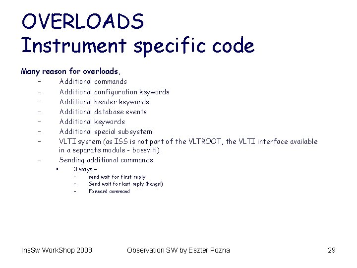 OVERLOADS Instrument specific code Many reason for overloads, – – – – • Additional