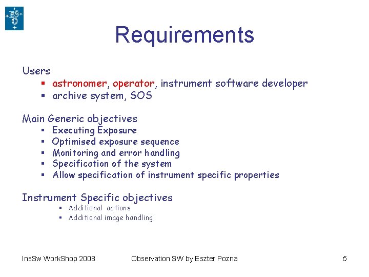 Requirements Users § astronomer, operator, instrument software developer § archive system, SOS Main Generic