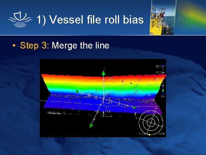 1) Vessel file roll bias • Step 3: Merge the line 
