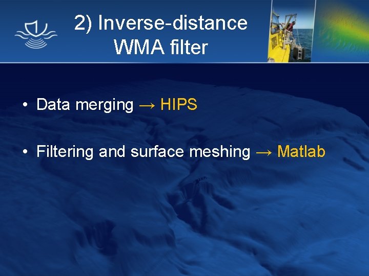 2) Inverse-distance WMA filter • Data merging → HIPS • Filtering and surface meshing