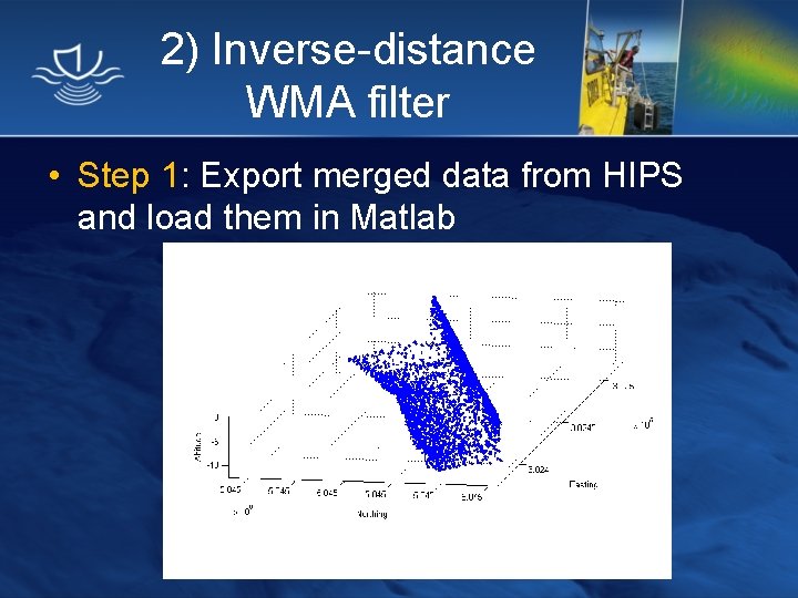 2) Inverse-distance WMA filter • Step 1: Export merged data from HIPS and load