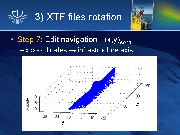 3) XTF files rotation • Step 7: Edit navigation - (x, y)sonar – x