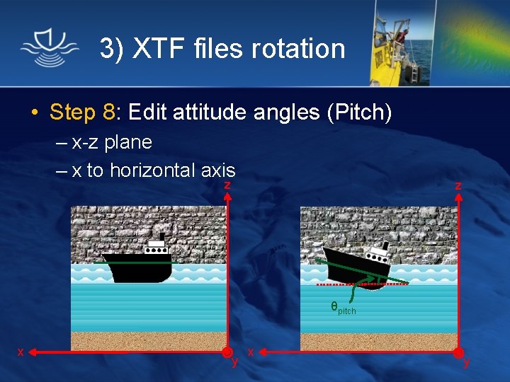 3) XTF files rotation • Step 8: Edit attitude angles (Pitch) – x-z plane